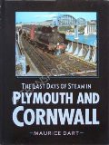 The Last Days of Steam in Plymouth and Cornwall  by DART, Maurice 